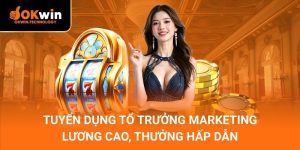 Tuyển Dụng Tổ Trưởng Marketing | Lương Cao, Thưởng Hấp Dẫn