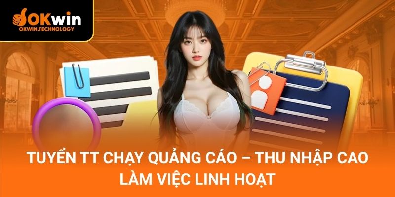 Tuyển TT Chạy Quảng Cáo – Thu nhập cao, làm việc linh hoạt