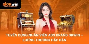 Tuyển dụng Nhân Viên ADS BRAND OKWIN – Lương thưởng hấp dẫn