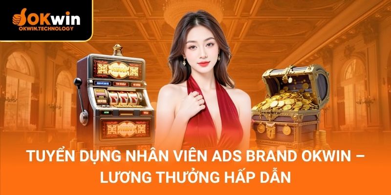 Tuyển dụng Nhân Viên ADS BRAND OKWIN – Lương thưởng hấp dẫn