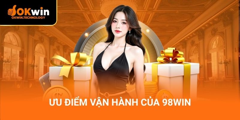 Ưu điểm vận hành của 98Win