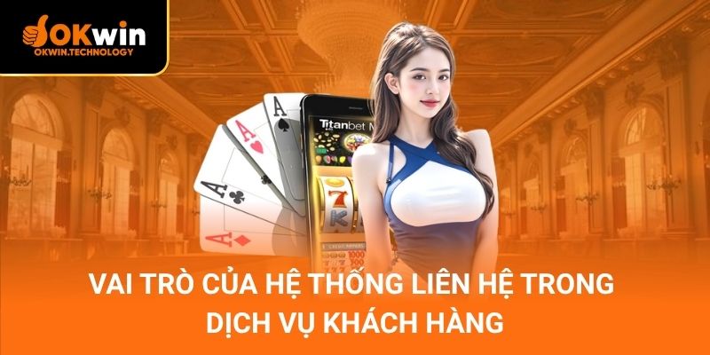 Vai trò của hệ thống liên hệ trong dịch vụ khách hàng
